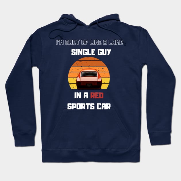 Lame Single guy in a Red Sport car Funny Saying Hoodie by Hohohaxi